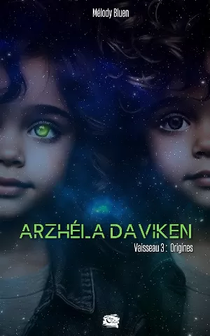 Melody Bluen - Arzhéla Daviken, Vaisseau 3 : Origines